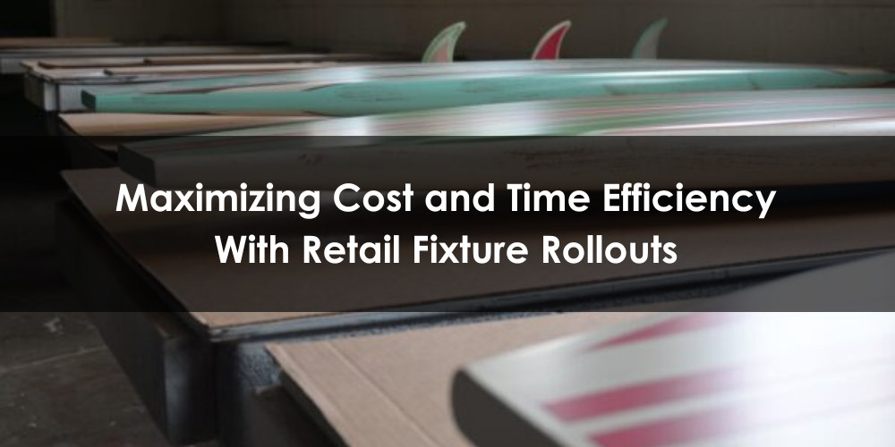 retail fixture rollouts